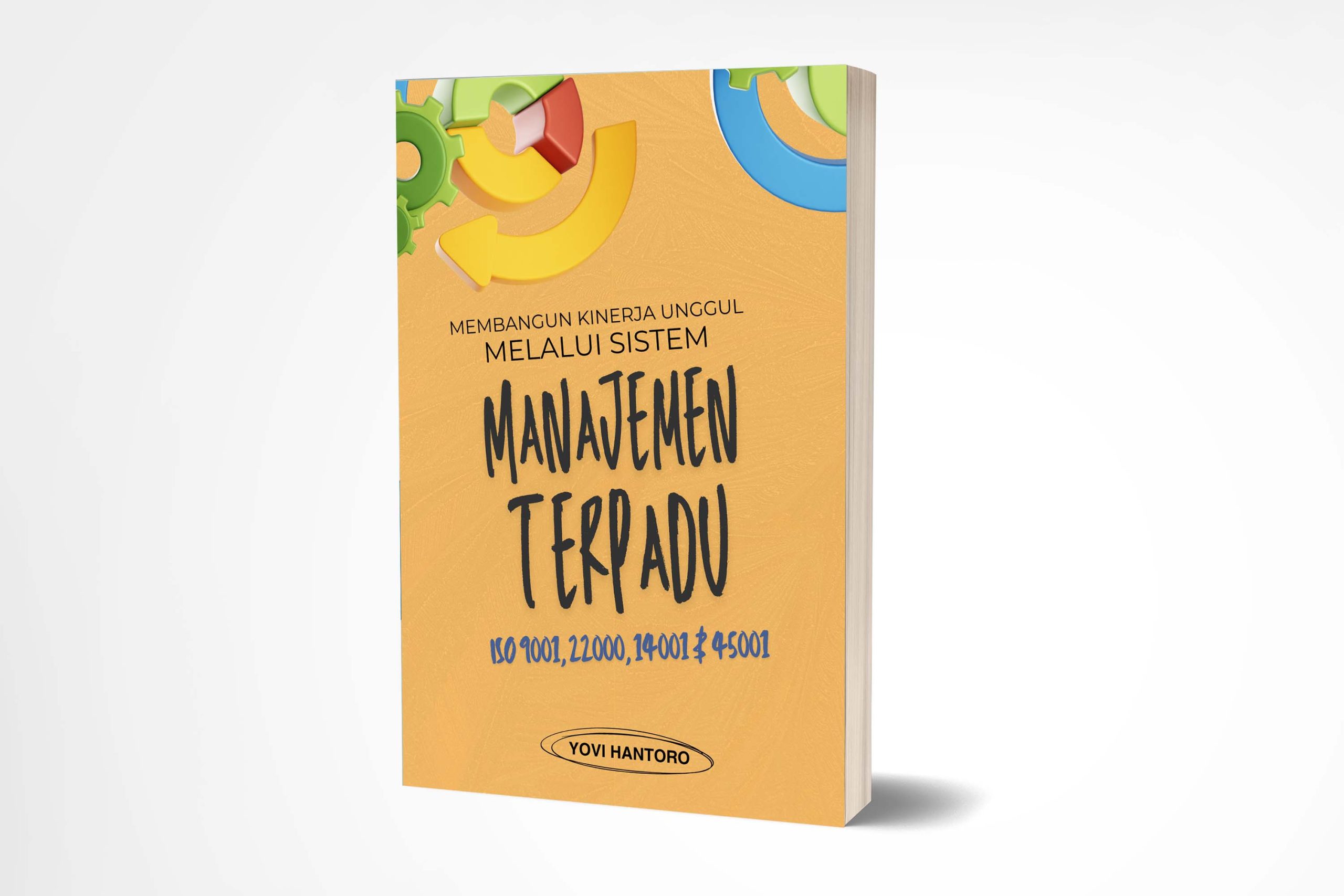 MEMBANGUN KINERJA UNGGUL MELALUI SISTEM MANAJEMEN TERPADU ISO 9001, 22000, 14001 & 45001